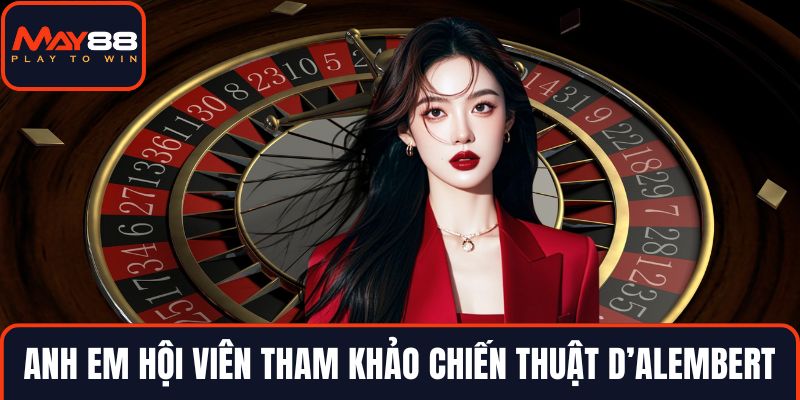 Anh em hội viên tham khảo chiến thuật D’Alembert