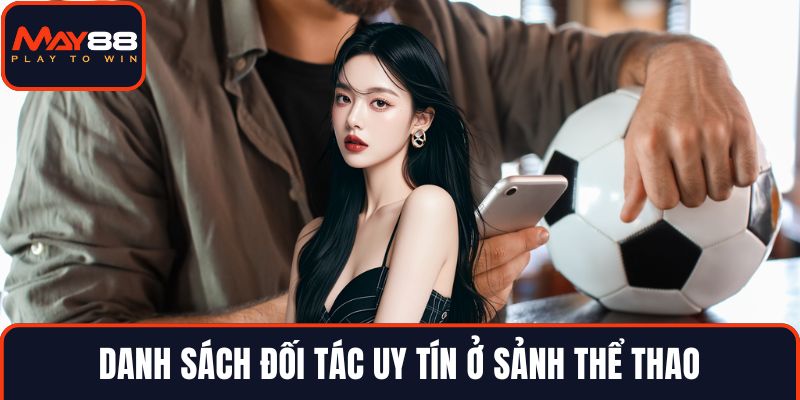Danh sách đối tác uy tín ở sảnh thể thao