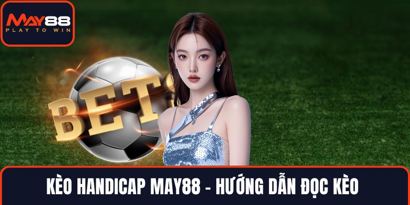Kèo handicap MAY88