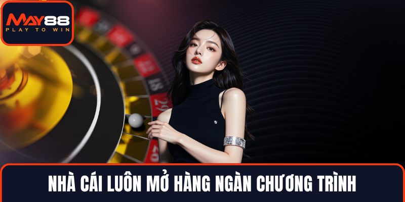 Nhà cái luôn mở hàng ngàn chương trình thưởng khủng