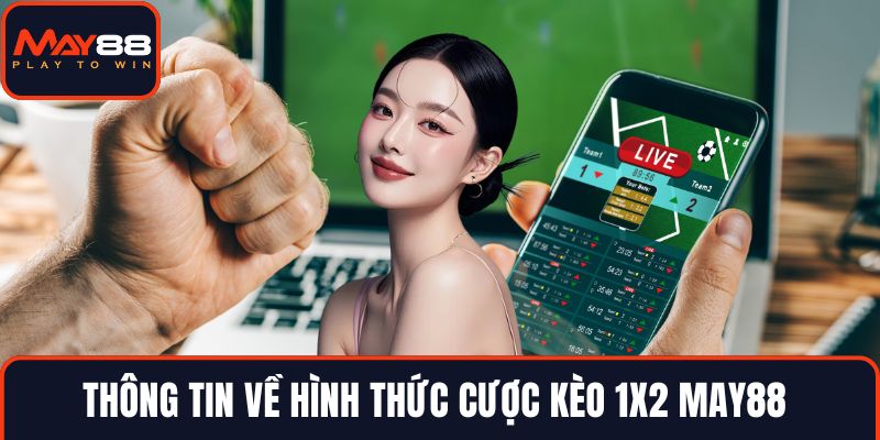 Thông tin về hình thức cược kèo 1x2 MAY88 