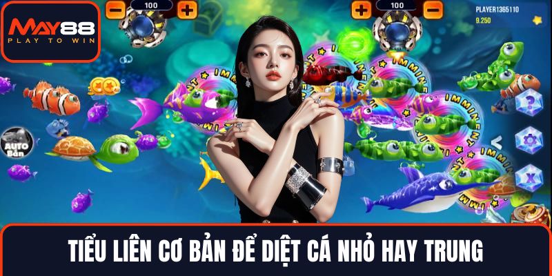 Tiểu liên cơ bản để diệt cá nhỏ hay trung